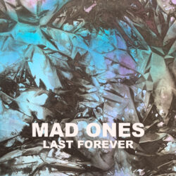 Mad Ones – Last Forever – Out Now!