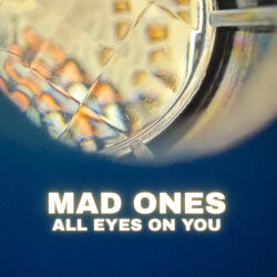 MAD ONES SINGLE “ALL EYES ON YOU” – OUT NOW!